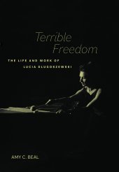 book Terrible Freedom: The Life and Work of Lucia Dlugoszewski