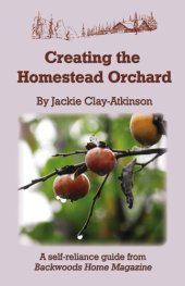 book Creating the Homestead Orchard: A self-reliance guide from Backwoods Home Magazine