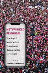 book Networked Feminism: How Digital Media Makers Transformed Gender Justice Movements