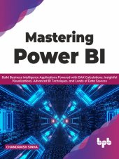 book Mastering Power BI: Build Business Intelligence Applications Powered with DAX Calculations, Insightful Visualizations, Advanced BI Techniques, and Loads of Data Sources