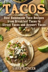 book Tacos : Best Homemade Taco Recipes from Breakfast Tacos to Street Tacos and Dessert Tacos