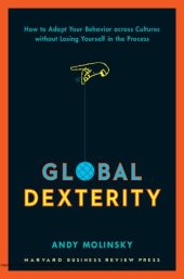 book Global Dexterity: How to Adapt Your Behavior Across Cultures without Losing Yourself in the Process