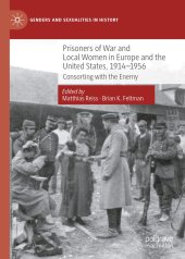 book Prisoners of War and Local Women in Europe and the United States, 1914-1956: Consorting with the Enemy