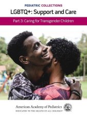 book Pediatric Collections: LGBTQ+: Support and Care Part 3: Caring for Transgender Children