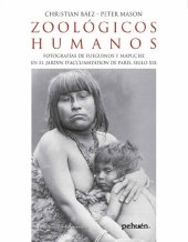 book Zoológicos humanos: fotografías de Fueguinos y Mapuche en el Jardin d'acclimatation de París, siglo XIX