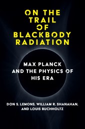 book On the Trail of Blackbody Radiation: Max Planck and the Physics of his Era