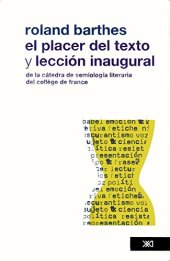 book El placer del texto: Lección inaugural de la cátedra de semiología lingüística del Collége de France, pronunciada el 7 de enero de 1977