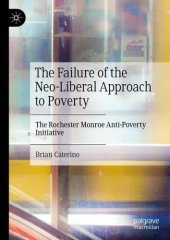 book The Failure of the Neo-Liberal Approach to Poverty: The Rochester Monroe Anti-Poverty Initiative