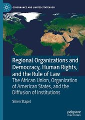 book Regional Organizations and Democracy, Human Rights, and the Rule of Law: The African Union, Organization of American States, and the Diffusion of Institutions