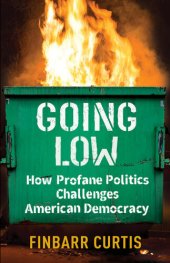 book Going Low: How Profane Politics Challenges American Democracy