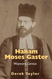 book Haham Moses Gaster: Wayward Genius