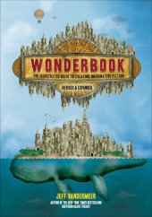 book Wonderbook: The Illustrated Guide to Creating Imaginative Fiction, Revised and Expanded