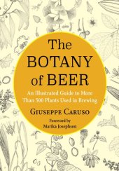 book The Botany of Beer: An Illustrated Guide to More Than 500 Plants Used in Brewing