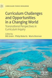 book Curriculum Challenges and Opportunities in a Changing World: Transnational Perspectives in Curriculum Inquiry