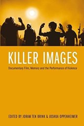 book Killer Images: Documentary Film, Memory, and the Performance of Violence