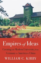 book Empires of Ideas: Creating the Modern University from Germany to America to China