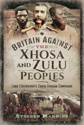book Britain Against the Xhosa and Zulu Peoples: Lord Chelmsford's South African Campaigns