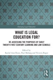 book What Is Legal Education For?: Re-Assessing the Purposes of Early Twenty-First Century Learning and Law Schools