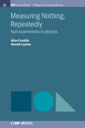 book Measuring Nothing, Repeatedly: Null Experiments in Physics