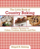 book The Little Book of Country Baking: Classic Recipes for Cakes, Cookies, Breads, and Pies