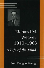 book Richard M. Weaver, 1910-1963: A Life of the Mind