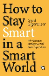 book How to Stay Smart in a Smart World: Why Human Intelligence Still Beats Algorithms