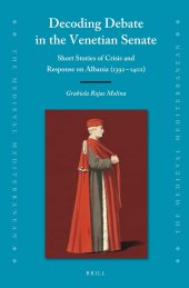 book Decoding Debate in the Venetian Senate: Short Stories of Crisis and Response on Albania 1392-1402