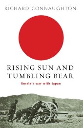 book Rising Sun and Tumbling Bear: Russia's War with Japan