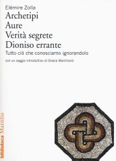 book Archetipi. Aure. Verità segrete. Dioniso errante. Tutto ciò che conosciamo ignorandolo