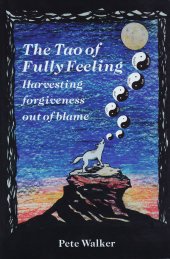 book The Tao of Fully Feeling: Harvesting Forgiveness Out of Blame