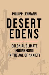 book Desert Edens: Colonial Climate Engineering in the Age of Anxiety