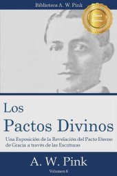 book Los Pactos Divinos: Una exposición de la revelación del pacto eterno de gracia a través de las Escrituras