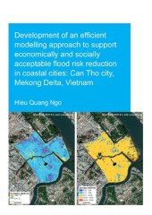 book Development of an Efficient Modelling Approach to Support Economically and Socially Acceptable Flood Risk Reduction in Coastal Cities; Can Tho City, Meking Delta, Vietnam