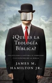 book ¿Que es la Teologia Biblica? : Una guía para la Historia, el Simbolismo y los Patrones de la Biblia (Spanish Edition)