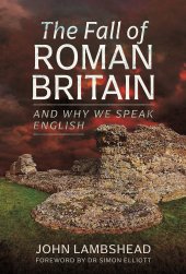 book The Fall of Roman Britain: and Why We Speak English