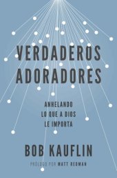 book Verdaderos adoradores: Anhelando lo que a Dios le importa