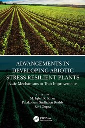 book Advancements in Developing Abiotic Stress-Resilient Plants: Basic Mechanisms to Trait Improvements