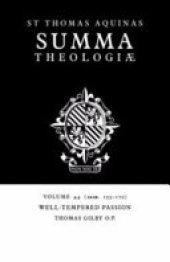 book Summa Theologiae: Volume 44, Well-Tempered Passion: 2a2ae. 155-170