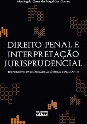 book Direito Penal E Interpretação Jurisprudencial: Do Princípio Da Legalidade Às Súmulas Vinculantes