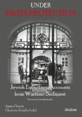 book Under Swiss Protection: Jewish Eyewitness Accounts from Wartime Budapest