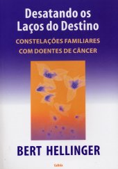 book Desatando os Laços do Destino: Constelações Familiares Com Doentes de Cãncer