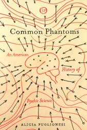 book Common Phantoms: An American History of Psychic Science