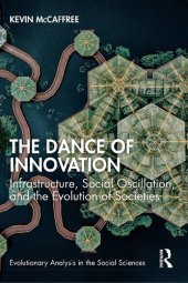 book The Dance of Innovation: Infrastructure, Social Oscillation, and the Evolution of Societies