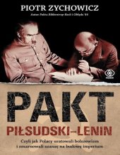 book Pakt Piłsudski-Lenin. Czyli jak Polacy uratowali bolszewizm i zmarnowali szansę na budowę imperium