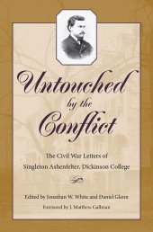 book Untouched by the Conflict: The Civil War Letters of Singleton Ashenfelter, Dickinson College