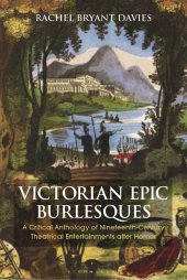 book Victorian Epic Burlesques: A Critical Anthology of Nineteenth-Century Theatrical Entertainments after Homer