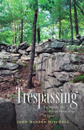 book Trespassing: An Inquiry into the Private Ownership of Land