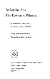 book Performing arts: the economic dilemma : a study of problems common to theater, opera, music, and dance /