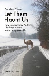 book Let Them Haunt Us How Contemporary Aesthetics Challenge Trauma as the Unrepresentable