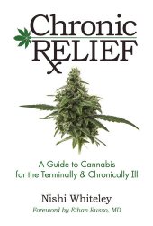 book Chronic Relief: A Guide to Cannabis for the Terminally & Chronically Ill